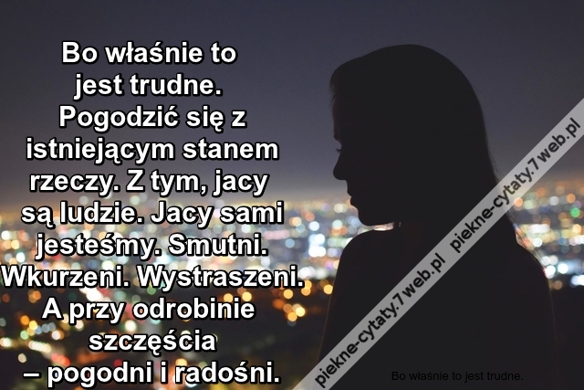 Bo właśnie to jest trudne.