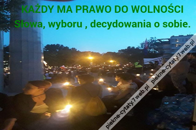 KAŻDY MA PRAWO DO WOLNOŚCI \r\nSłowa, wyboru , decydowania o sobie.