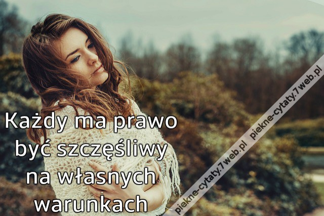 Każdy ma prawo być szczęśliwy na własnych warunkach