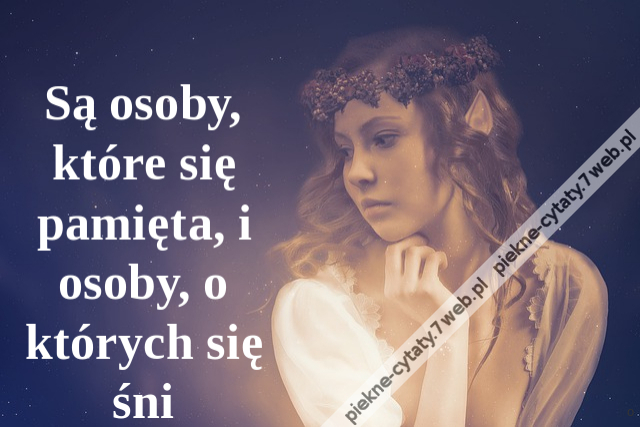 Są osoby, które się pamięta, i osoby, o których się śni