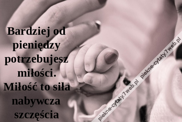 Bardziej od pieniędzy potrzebujesz miłości. Miłość to siła nabywcza szczęścia