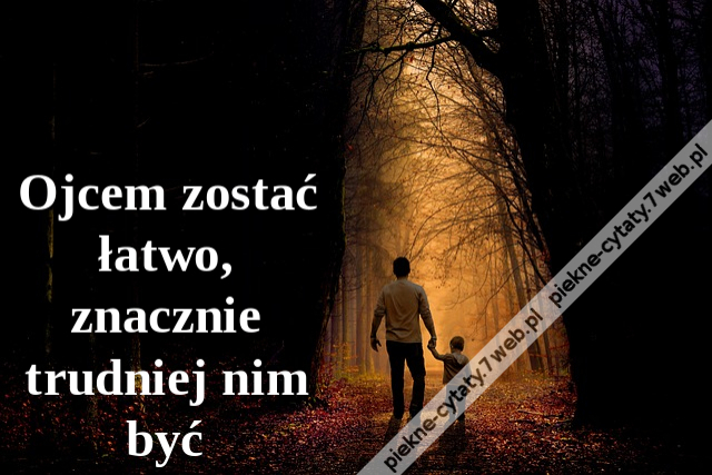 Ojcem zostać łatwo, znacznie trudniej nim być