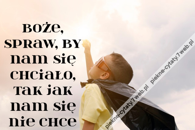 Boże, spraw, by nam się chciało, tak jak nam się nie chce