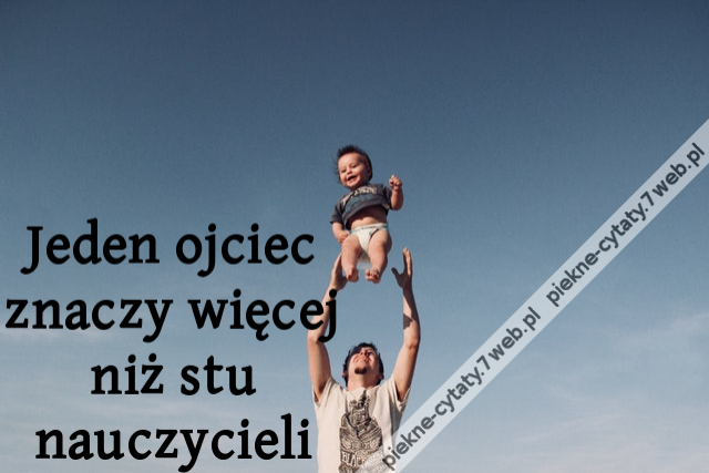 Jeden ojciec znaczy więcej niż stu nauczycieli