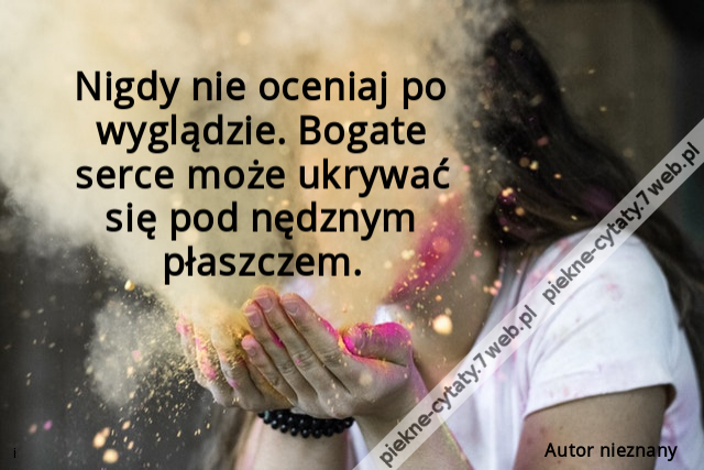 Nigdy nie oceniaj po wyglądzie. Bogate serce może ukrywać się pod nędznym płaszczem