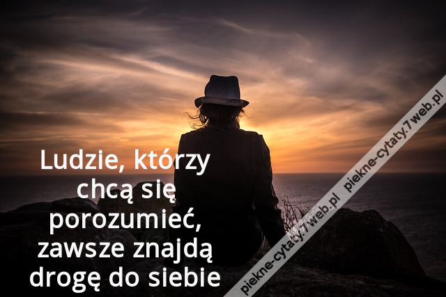 Ludzie, którzy chcą się porozumieć, zawsze znajdą drogę do siebie