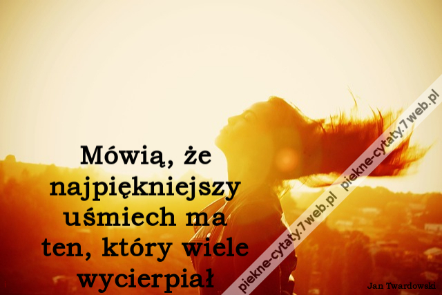 Mówią, że najpiękniejszy uśmiech ma ten, który wiele wycierpiał