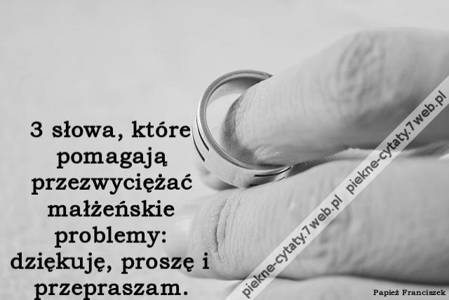 3 słowa, które pomagają przezwyciężać małżeńskie problemy: dziękuję, proszę i przepraszam