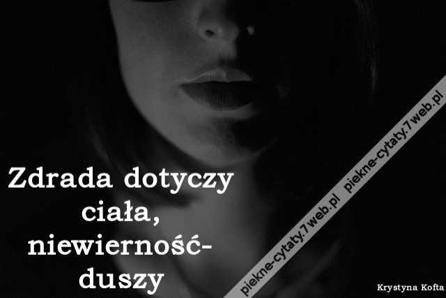 Zdrada dotyczy ciała, niewierność- duszy