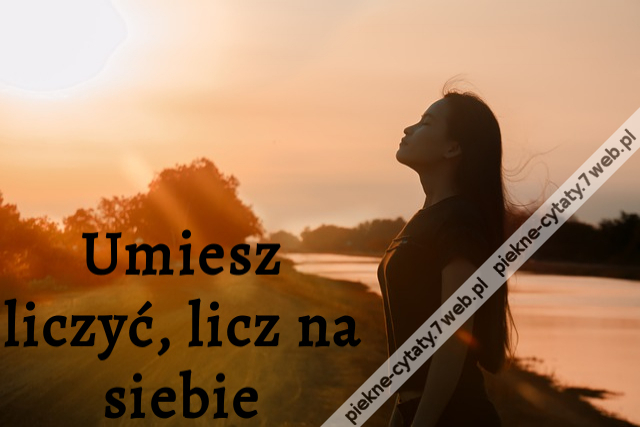 Umiesz liczyć, licz na siebie