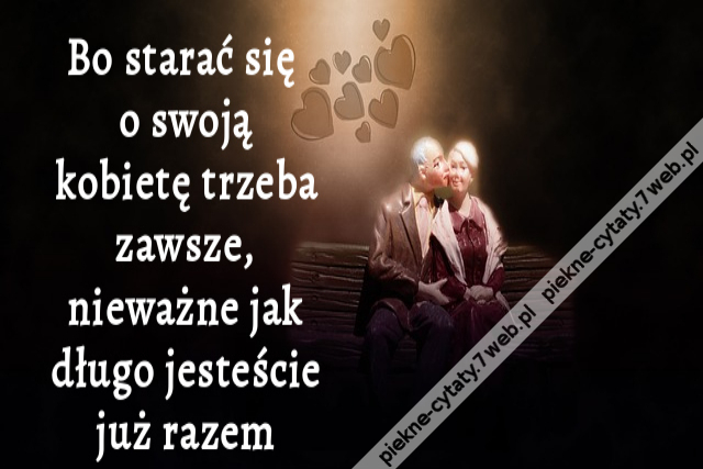 Bo starać się o swoją kobietę trzeba zawsze, nieważne jak długo jesteście już razem