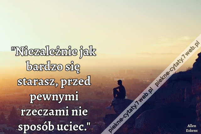 Niezależnie jak bardzo się starasz, przed pewnymi rzeczami nie sposób uciec.