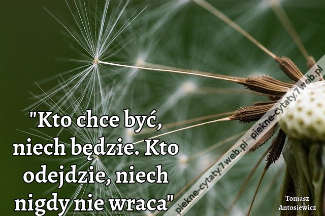 "Kto chce być, niech będzie. Kto odejdzie, niech nigdy nie wraca"