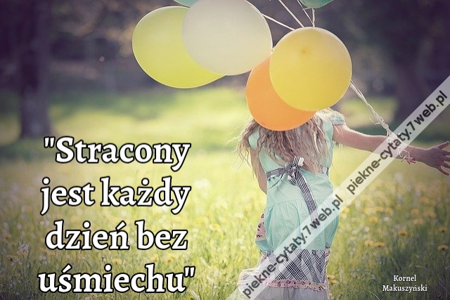 "Stracony jest każdy dzień bez uśmiechu"